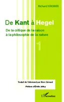 De Kant à Hegel (Tome 1), De la critique de la raison à la philosophie de la nature
