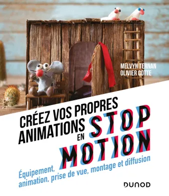 Créez vos propres animations en Stop Motion - Equipement, animation, prise de vue, Equipement, animation, prise de vue, montage et diffusion