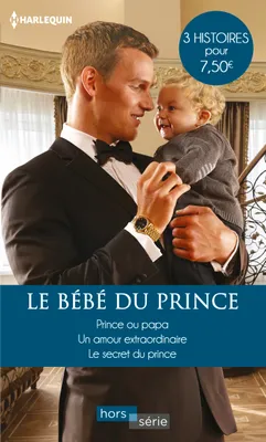 Le bébé du prince, Prince ou papa - Un amour extraordinaire - Le secret du prince
