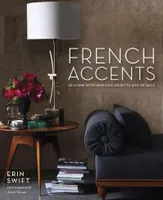 French Accents: At Home With Parisian Objects and Details /anglais