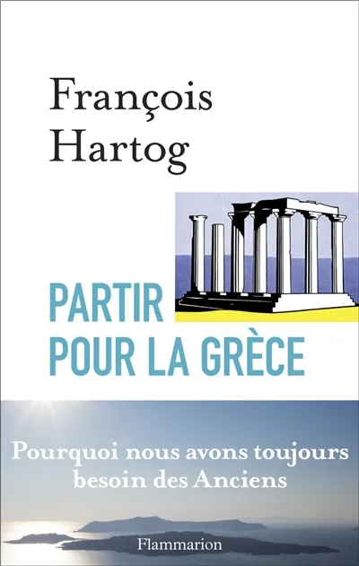 Livres Histoire et Géographie Histoire Histoire générale Partir pour la Grèce François Hartog