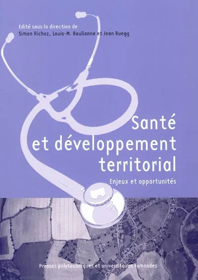Santé  et développement territorial, Enjeux et opportunités Louis-Marie Boulianne, Jean Ruegg, Simon Richoz
