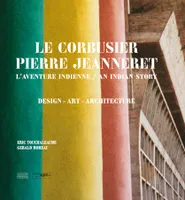 Le Corbusier Pierre Jeanneret - l'aventure indienne, l'aventure indienne