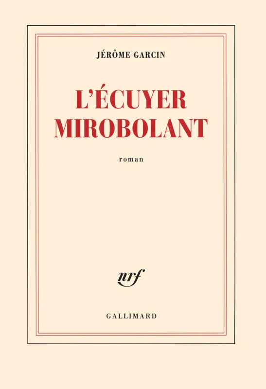 Livres Littérature et Essais littéraires Romans contemporains Francophones L'écuyer mirobolant Jérôme Garcin