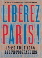 Libérez Paris !, 19-26 août 1944 Les Photographies