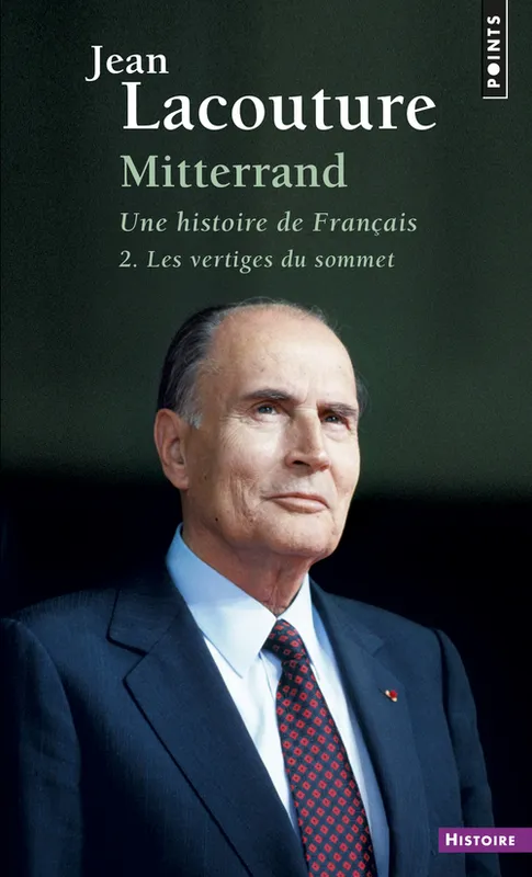Livres Histoire et Géographie Histoire Histoire générale Mitterrand, une histoire de Français, tome 2, Les Vertiges du sommet Jean Lacouture