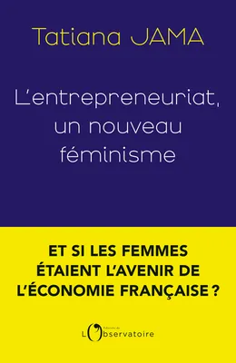L'entrepreneuriat, un nouveau féminisme, Un nouveau féminisme