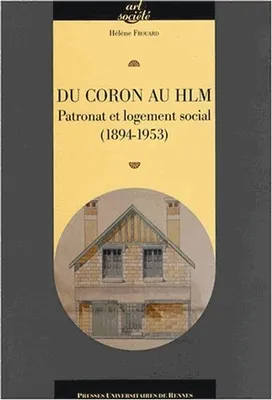 Du coron au HLM, Patronat et logement social (1894-1953)