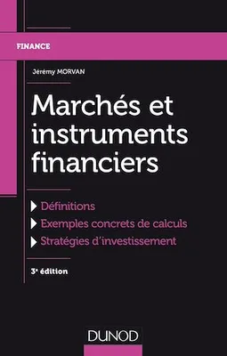 Marchés et instruments financiers - 3e éd., Définitions, Exemples concrets de calculs, Stratégies d'investissement
