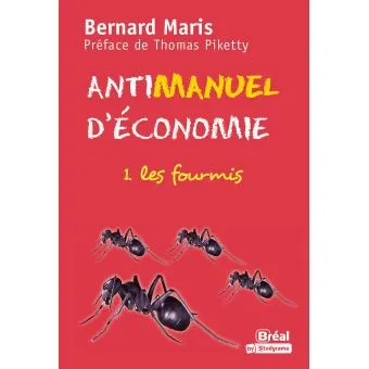 Livres Économie-Droit-Gestion Sciences Economiques Antimanuel d'économie, Tome 1 les fourmis Bernard Maris