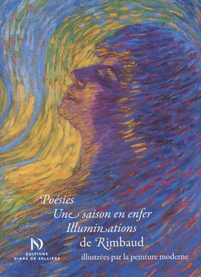 Poésies, Une saison en enfer, Illuminations - de Rimbaud illustrées par la peinture moderne