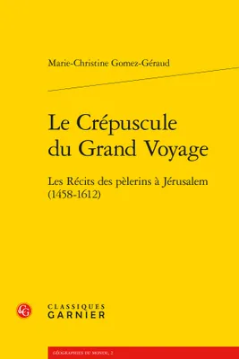 Le Crépuscule du Grand Voyage, Les Récits des pèlerins à Jérusalem (1458-1612)