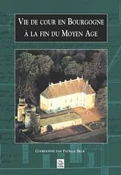 Vie de cour en Bourgogne à la fin du Moyen Age