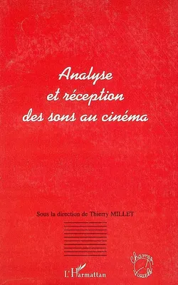 Analyse et réception des sons au cinéma, [actes du Colloque Analyse et réception sonore au cinéma, Aix-en-Provence, 15-17 mars 2001]