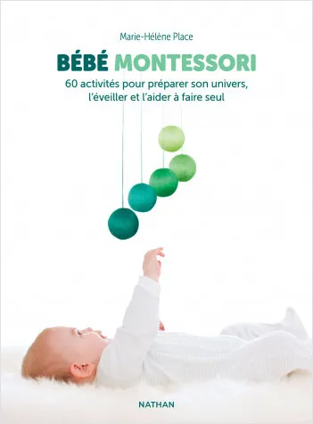 Bébé Montessori - 60 activités pour préparer son univers, l'éveiller et l'aider à faire seul Marie-Hélène Place