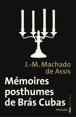 Livres Littérature et Essais littéraires Romans contemporains Etranger Mémoires posthumes de Brás Cubas J. Machado de Assis