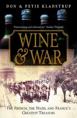 Wine and war, the French, the Nazis, and the battle for France's greatest treasure
