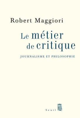 Le Métier de critique. Journalisme et philosophie