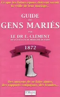 Guide des gens mariés 1872, ce que les futurs époux doivent savoir la veille de leur mariage...