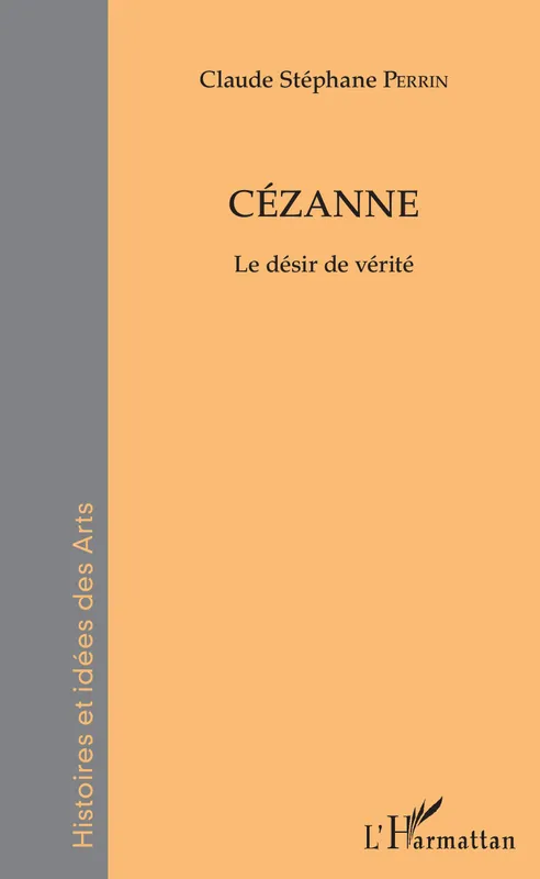 Livres Arts Beaux-Arts Peinture Cézanne, Le désir de vérité Claude Stéphane Perrin