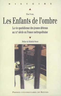 Les Enfants de l'ombre, La vie quotidienne des jeunes détenus au XXe siècle en France métropolitaine