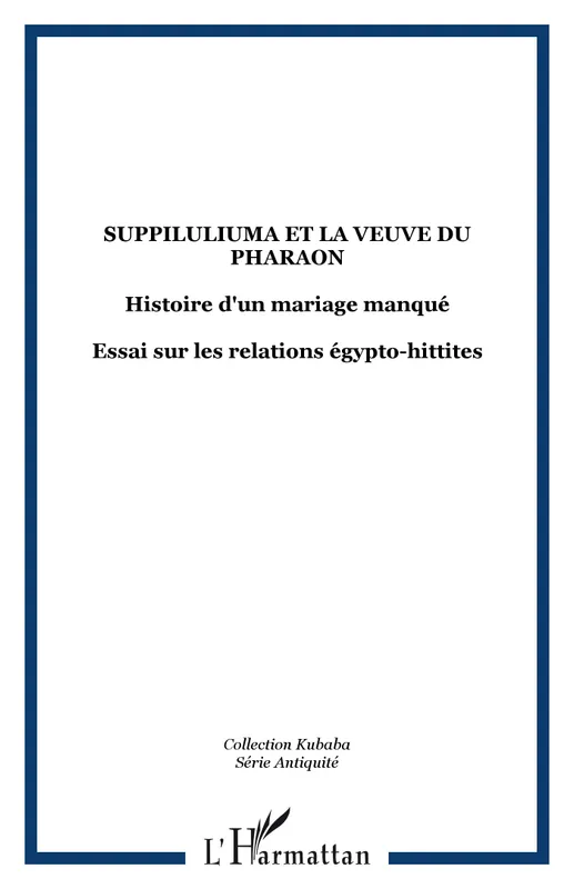 Suppiluliuma et la veuve du pharaon, Histoire d'un mariage manqué - Essai sur les relations égypto-hittites N.C.