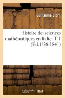 Histoire des sciences mathématiques en Italie. T 1 (Éd.1838-1841)