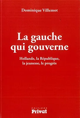 La gauche qui gouverne / Hollande, la République, la jeunesse, le progrès