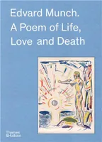 Edvard Munch: A Poem of Life, Love and Death /anglais