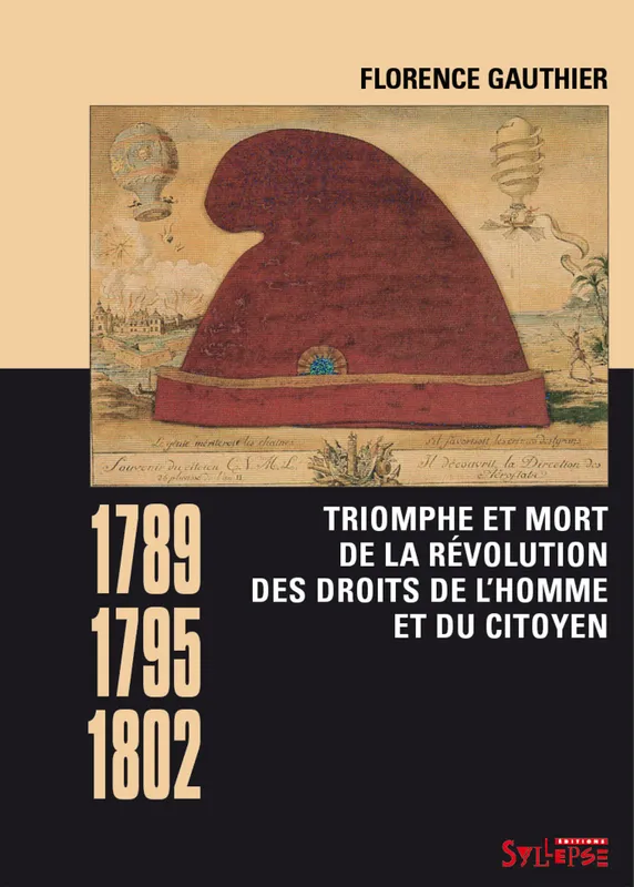 Triomphe et mort de la révolution des droits de l'homme et du citoyen (1789-1795-1802) Florence Gauthier