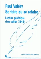 Paul Valéry, se faire ou se refaire, Lecture génétique d'un cahier (1943)