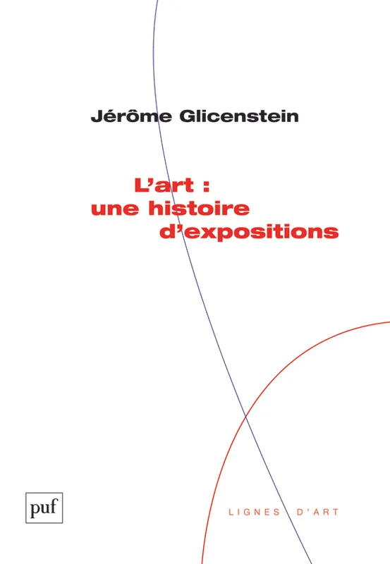 Livres Arts Beaux-Arts Histoire de l'art L'art : une histoire d'expositions Jérôme Glicenstein