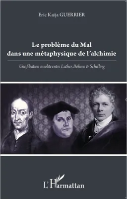 Le problème du Mal dans une métaphysique de l'alchimie, Une filiation insolite entre Luther, Böhme et Schelling