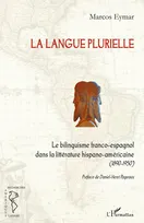 La langue plurielle, Le bilinguisme franco-espagnol dans la littérature hispano-américaine - 1890-1950