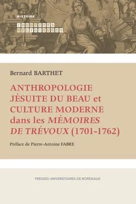 Anthropologie jésuite du Beau et culture moderne dans les Mémoires de Trévoux (1701-1762)