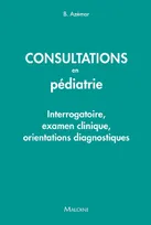 Consultations en pédiatrie, Interrogatoire, examen clinique, orientations diagnostiques