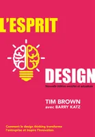 L'Esprit design, Nouvelle édition enrichie et actualisée, Comment le design thinking transforme l'entreprise et inspire l'innovation