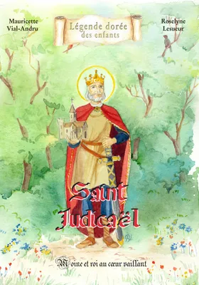 Saint Judicaël, Moine et roi au coeur vaillant