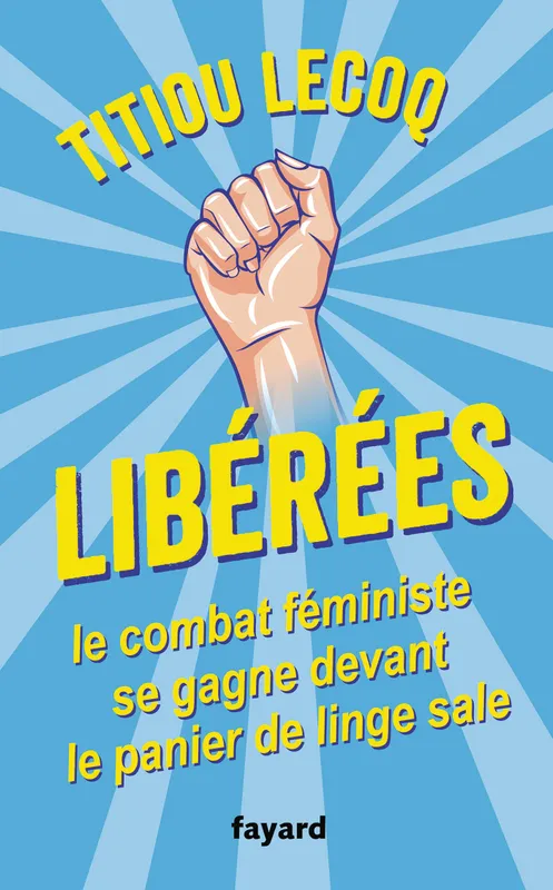 Livres Sciences Humaines et Sociales Actualités Libérées !, Le combat féministe se gagne devant le panier de linge sale Titiou Lecoq