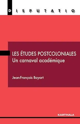 Les études postcoloniales - Un carnaval académique