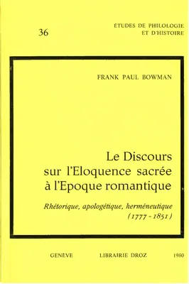 Le Discours sur l'Eloquence sacrée à l'époque romantique : Rhétorique, apologétique, herméneutique (1777-1851)