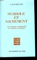 Symbole et sacrement, un relecture sacramentelle de l'existence chrétienne