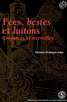 Fées, bestes et luitons, croyances et merveilles dans les romans français en prose, XIIIe-XIVe siècles