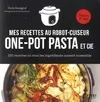 Livres Loisirs Gastronomie Cuisine Recettes au robot cuiseur - One-pot pasta et cie - 150 recettes où tous les ingrédients cuisent ense Marie Rossignol