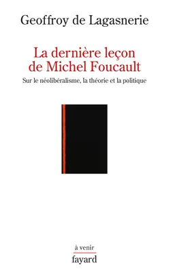La dernière leçon de Michel Foucault, Sur le néolibéralisme, la théorie et la politique