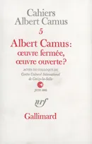 Cahiers Albert Camus., 5, Albert Camus : œuvre fermée, œuvre ouverte ?, Actes du Colloque du Centre Culturel International de Cerisy-la-Salle (Juin 1982)