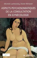 ASPECTS PSYCHOSOMATIQUES DE LA CONSULTATION EN GYNECOLOGIE