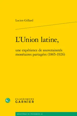 L'Union latine, une expérience de souverainetés monétaires partagées, 1865-1926