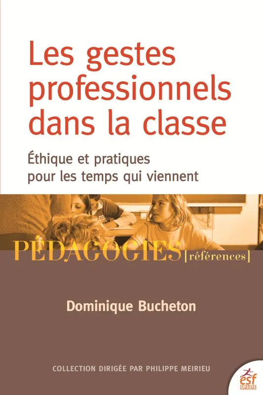 Livres Scolaire-Parascolaire Pédagogie et science de l'éduction Les gestes professionnels dans la classe, Éthique et pratiques pour les temps qui viennent Dominique Bucheton