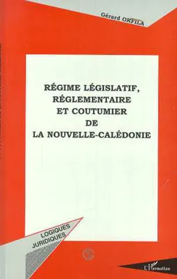 REGIME LEGISLATIF, REGLEMENTAIRE ET COUTUMIER DE LA NOUVELLE-CALEDONIE